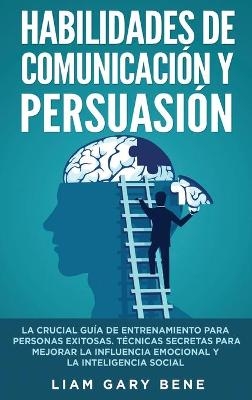 Habilidades de Comunicación Y Persuasión - Liam Gary Bene