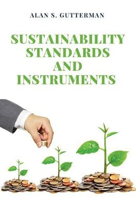 Sustainability Standards and Instruments - Alan S. Gutterman