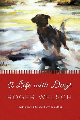 A Life with Dogs - Roger Welsch