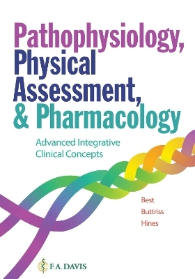 Pathophysiology, Physical Assessment, and Pharmacology - Janie Best, Grace Buttris, Annette Hines,  F.A. Davis Company