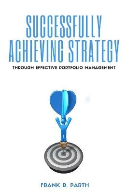 Successfully Achieving Strategy Through Effective Portfolio Management - Frank Parth