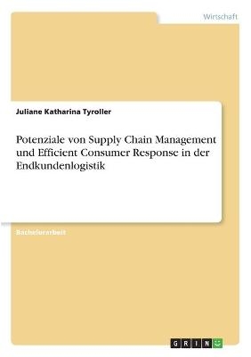 Potenziale von Supply Chain Management und Efficient Consumer Response in der Endkundenlogistik - Juliane Katharina Tyroller