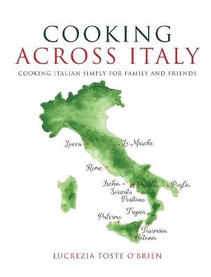 Cooking Across Italy - Lucrezia Toste O'Brien