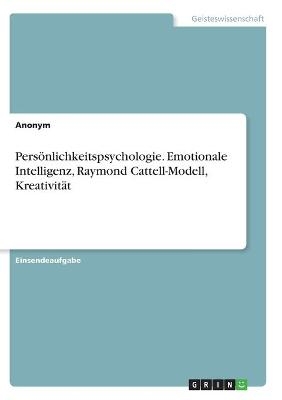 PersÃ¶nlichkeitspsychologie. Emotionale Intelligenz, Raymond Cattell-Modell, KreativitÃ¤t -  Anonym