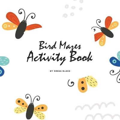 Bird Mazes Activity Book for Children (8.5x8.5 Puzzle Book / Activity Book) - Sheba Blake