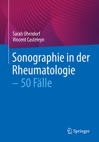 Sonographie in der Rheumatologie – 50 Fälle - Sarah Ohrndorf; Vincent Casteleyn