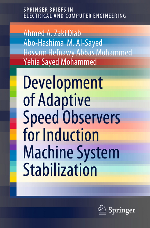 Development of Adaptive Speed Observers for Induction Machine System Stabilization - Ahmed A. Zaki Diab, Abo-Hashima  M. Al-Sayed, Hossam Hefnawy Abbas Mohammed, Yehia Sayed Mohammed