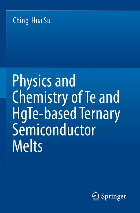 Physics and Chemistry of Te and HgTe-based Ternary Semiconductor Melts - Ching-Hua Su