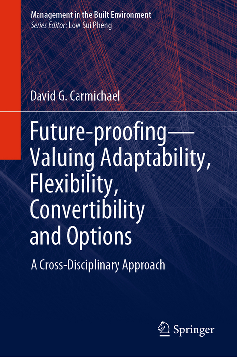 Future-proofing—Valuing Adaptability, Flexibility, Convertibility and Options - David G. Carmichael