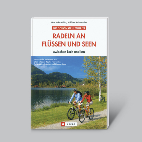 Radeln an Flüssen und Seen - zwischen Lech und Inn - Lisa Bahnmüller, Wilfried Bahnmüller