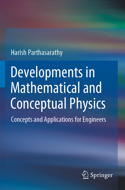 Developments in Mathematical and Conceptual Physics - Harish Parthasarathy