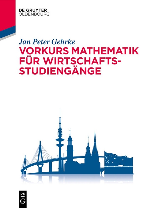 Vorkurs Mathematik für Wirtschaftsstudiengänge - Jan Peter Gehrke