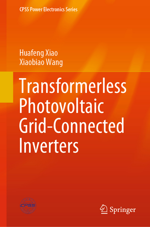 Transformerless Photovoltaic Grid-Connected Inverters - Huafeng Xiao, Xiaobiao Wang