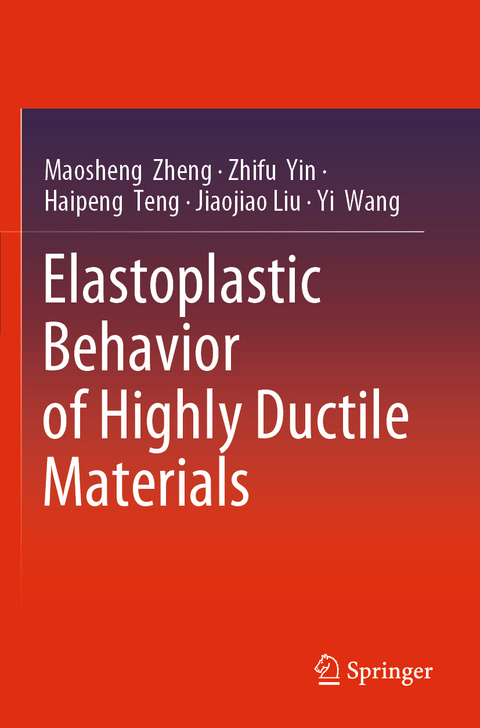 Elastoplastic Behavior of Highly Ductile Materials - Maosheng Zheng, Zhifu Yin, Haipeng Teng, Jiaojiao Liu, Yi Wang