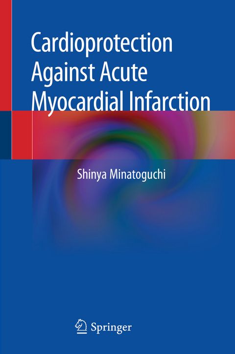 Cardioprotection Against Acute Myocardial Infarction - Shinya Minatoguchi