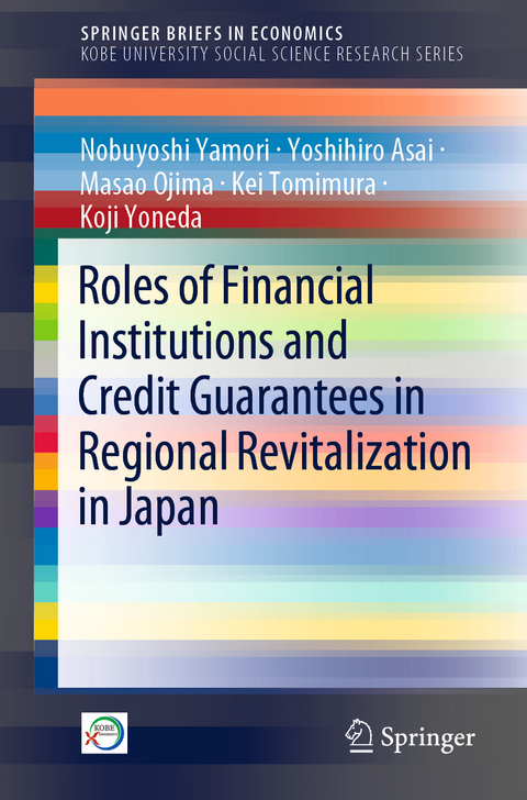 Roles of Financial Institutions and Credit Guarantees in Regional Revitalization in Japan - Nobuyoshi Yamori, Yoshihiro Asai, Masao Ojima, Kei Tomimura, Koji Yoneda