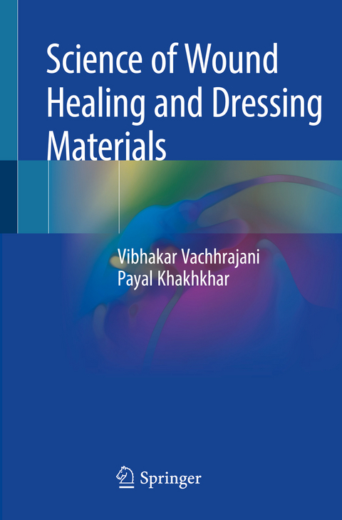 Science of Wound Healing and Dressing Materials - Vibhakar Vachhrajani, Payal Khakhkhar