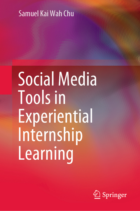 Social Media Tools in Experiential Internship Learning - Samuel Kai Wah Chu