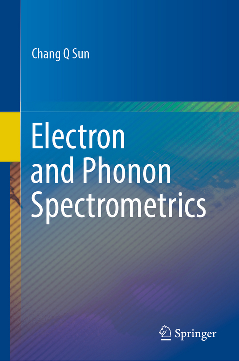 Electron and Phonon Spectrometrics - Chang Q Sun