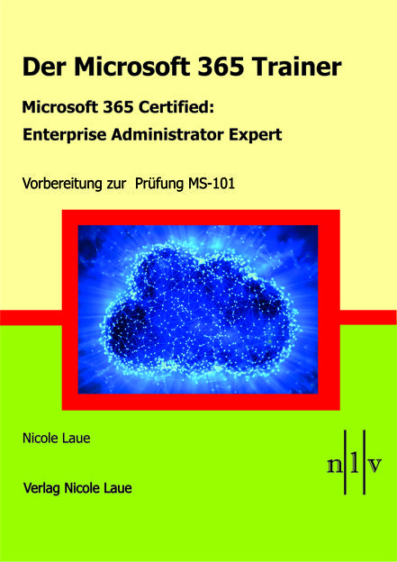 Der Microsoft 365 Trainer - Microsoft 365 Certified :Enterprise Administrator Expert - Nicole Laue