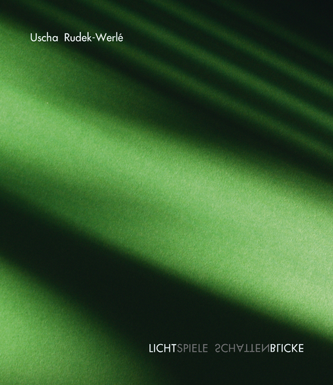 LICHTSPIELE SCHATTENBLICKE - Uscha Rudek-Werlé