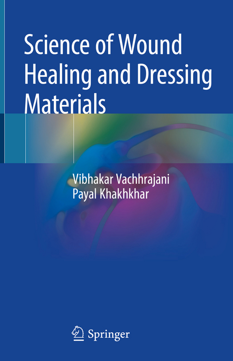 Science of Wound Healing and Dressing Materials - Vibhakar Vachhrajani, Payal Khakhkhar