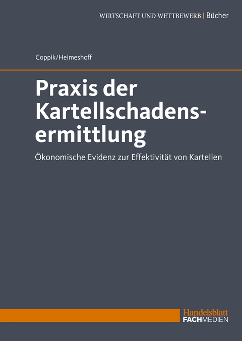 Praxis der Kartellschadensermittlung - Prof. Dr. Jürgen Coppik, Prof. Dr. Ulrich Heimeshoff