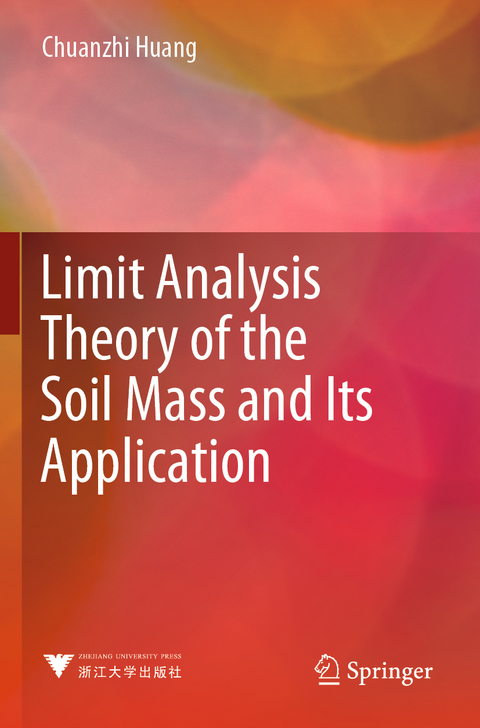 Limit Analysis Theory of the Soil Mass and Its Application - Chuanzhi Huang