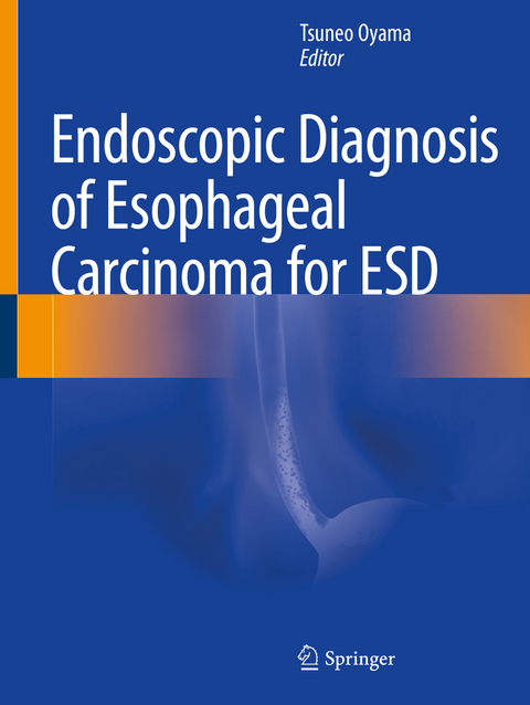 Endoscopic Diagnosis of Esophageal Carcinoma for ESD - 