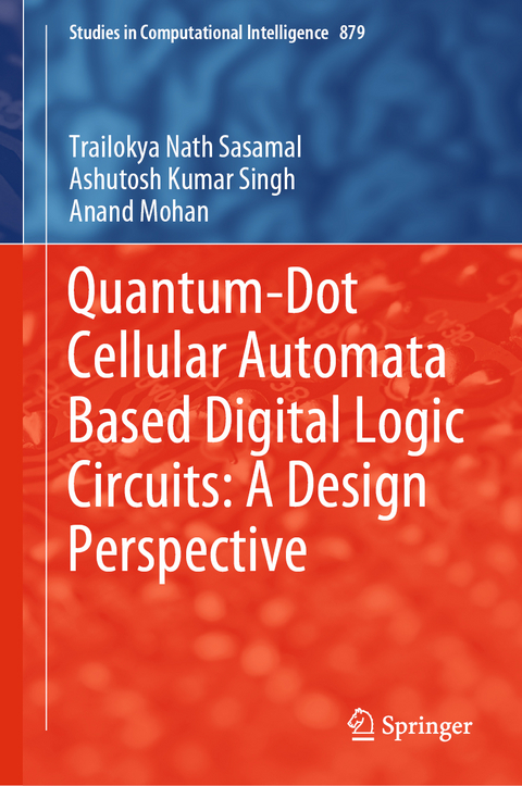 Quantum-Dot Cellular Automata Based Digital Logic Circuits: A Design Perspective - Trailokya Nath Sasamal, Ashutosh Kumar Singh, Anand Mohan
