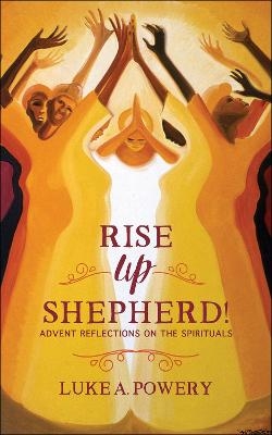 Rise Up, Shepherd! - Luke A. Powery