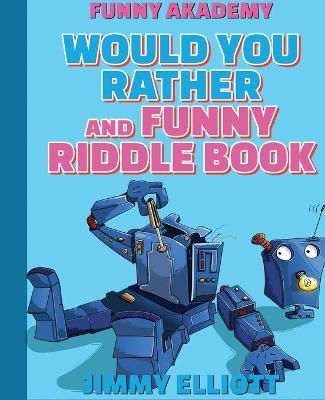 Would You Rather + Funny Riddle - 438 PAGES A Hilarious, Interactive, Crazy, Silly Wacky Question Scenario Game Book - Family Gift Ideas For Kids, Teens And Adults - Jimmy Elliott