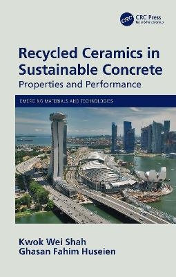 Recycled Ceramics in Sustainable Concrete - Kwok Wei Shah, Ghasan Fahim Huseien