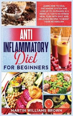 Anti inflammatory diet for beginners - Martin Williams Brown