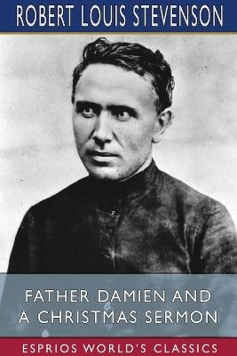 Father Damien and A Christmas Sermon (Esprios Classics) - Robert Louis Stevenson