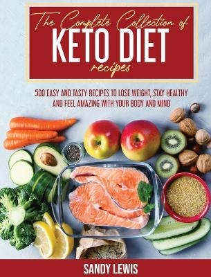 The Complete Collection Of Keto Diet Recipes - Sandy Lewis