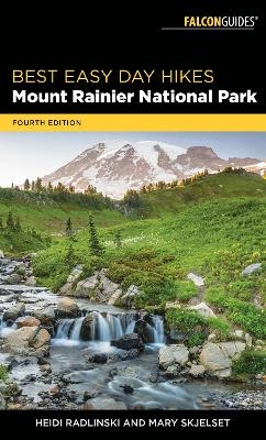 Best Easy Day Hikes Mount Rainier National Park - Heidi Radlinski, Mary Skjelset
