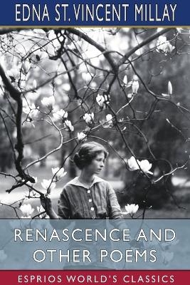 Renascence and Other Poems (Esprios Classics) - Edna St Vincent Millay
