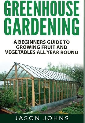 Greenhouse Gardening - Jason Johns