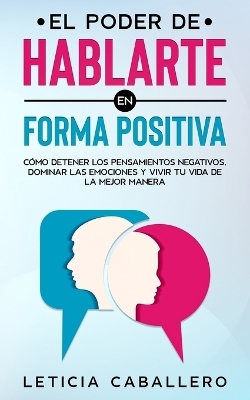 El poder de hablarte en forma positiva - Leticia Caballero