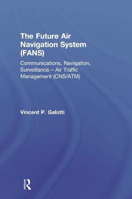 The Future Air Navigation System (FANS) - Vincent P. Galotti