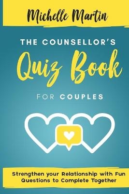 The Counsellor's Quiz Book For Couples - Michelle Martin