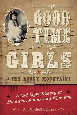Good Time Girls of the Rocky Mountains - Jan Mackell Collins