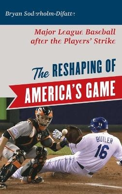 The Reshaping of America's Game - Bryan Soderholm-Difatte
