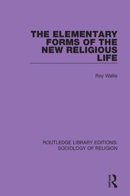 The Elementary Forms of the New Religious Life - Roy Wallis