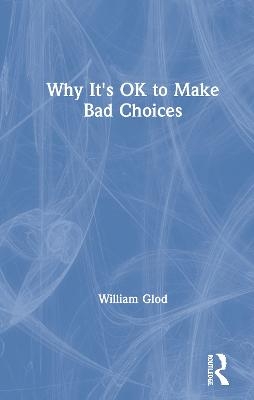 Why It's OK to Make Bad Choices - William Glod