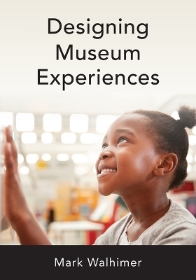 Designing Museum Experiences - Mark Walhimer