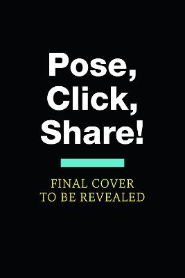 POSE, CLICK, SHARE! - Bonnie Rodriquez