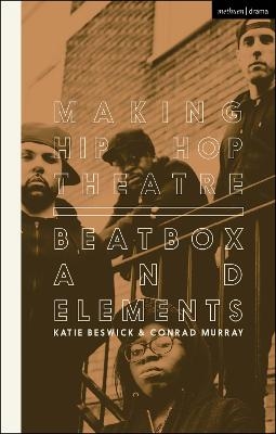 Making Hip Hop Theatre - Dr Katie Beswick, Conrad Murray