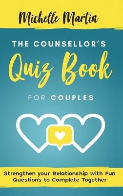 The Counsellor's Quiz Book For Couples - Michelle Martin